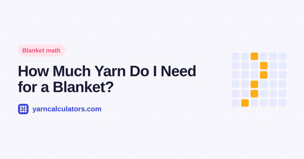 How Much Yarn Do I Need for a Blanket? (Yardage Chart by Size)